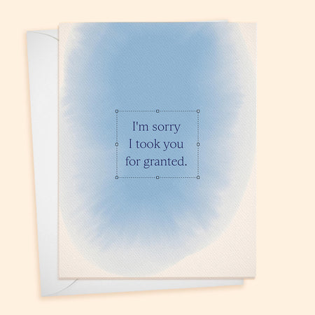 Sorry I Took You for Granted